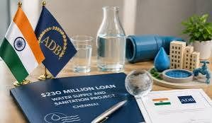 India and ADB Sign USD 230 Million Loan for Chennai Climate-Resilient Water Security and Sewerage Project